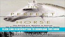 Ebook The Perfect Horse: The Daring U.S. Mission to Rescue the Priceless Stallions Kidnapped by