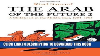 [PDF] The Arab of the Future 2: A Childhood in the Middle East, 1984-1985: A Graphic Memoir [Full