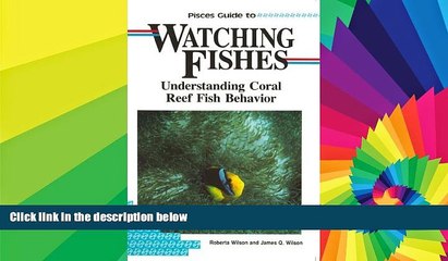 Must Have  Pisces Guide to Watching Fishes: Understanding Coral Reef Fish Behavior (Lonely Planet