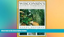 Must Have  Wisconsin s Natural Communities: How to Recognize Them, Where to Find Them  Full Ebook