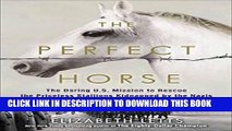 Ebook The Perfect Horse: The Daring U.S. Mission to Rescue the Priceless Stallions Kidnapped by