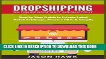[PDF] Dropshipping: Six-Figure Dropshipping Blueprint: Step by Step Guide to Private Label, Retail