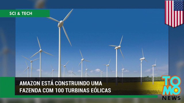 Amazon está construindo uma fazenda com 100 turbinas eólicas.