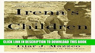 Ebook Irena s Children: The Extraordinary Story of the Woman Who Saved 2,500 Children from the