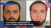 O que sabemos sobre suspeito de ataque a bombas Ahmad Khan Rahami?