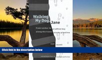 Big Deals  Walking My Dog, Jane: From Valdez to Prudhoe Bay Along the Trans-Alaska Pipeline