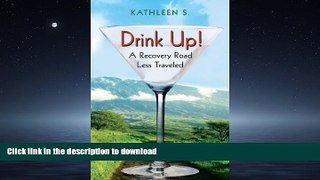 FAVORITE BOOK  Drink Up!: A Recovery Road Less Traveled  PDF ONLINE