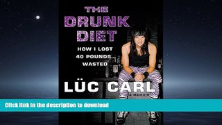 READ BOOK  The Drunk Diet: How I Lost 40 Pounds . . . Wasted: A Memoir  BOOK ONLINE