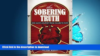 READ BOOK  The Sobering Truth: One Man s Journey from Failure to Faith FULL ONLINE