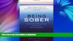 FAVORITE BOOK  Being Sober: A Step-by-Step Guide to Getting To, Getting Through, and Living in