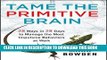 [FREE] EBOOK Tame the Primitive Brain: 28 Ways in 28 Days to Manage the Most Impulsive Behaviors