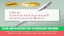 [READ] EBOOK The Intentional Networker: Attracting Powerful Relationships, Referrals   Results in