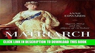 Best Seller Matriarch: Queen Mary and the House of Windsor Free Read