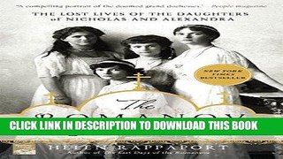 Best Seller The Romanov Sisters: The Lost Lives of the Daughters of Nicholas and Alexandra Free Read