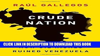 [FREE] EBOOK Crude Nation: How Oil Riches Ruined Venezuela BEST COLLECTION