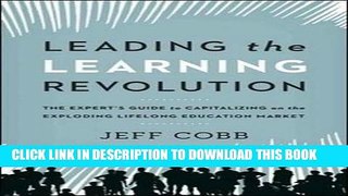 [FREE] EBOOK Leading the Learning Revolution: The Expert s Guide to Capitalizing on the Exploding