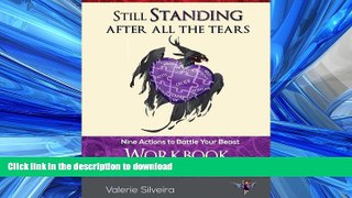 READ BOOK  Still Standing After All the Tears Workbook: Nine Actions to Battle Your Beast FULL