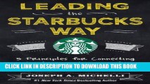[FREE] EBOOK Leading the Starbucks Way: 5 Principles for Connecting with Your Customers, Your