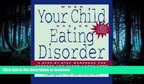 EBOOK ONLINE  When Your Child Has an Eating Disorder: A Step-by-Step Workbook for Parents and