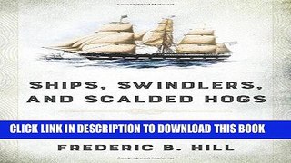 [READ] EBOOK Ships, Swindlers, and Scalded Hogs: The Rise and Fall of the Crooker Shipyard in