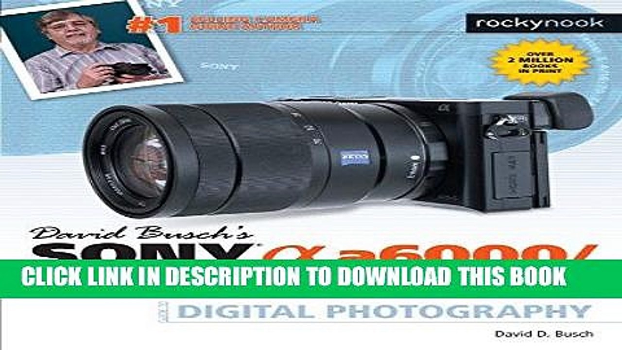 [PDF] David Busch s Sony Alpha a6000/ILCE-6000 Guide to Digital Photography Full Online