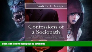 FAVORITE BOOK  Confessions of a Sociopath: Criminal Behavior, Drug Addiction, Alcoholism:  One