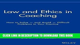 [FREE] EBOOK Law and Ethics in Coaching: How to Solve and Avoid Difficult Problems in Your