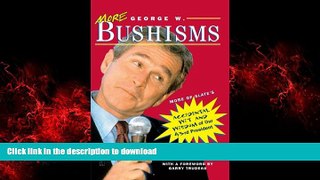 Best book  More George W. Bushisms: More of Slate s Accidental Wit and Wisdom of Our 43rd