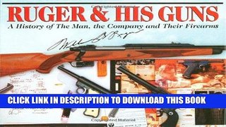 [FREE] EBOOK Ruger   His Guns: A History of the Man, the Company   Their Firearms ONLINE COLLECTION
