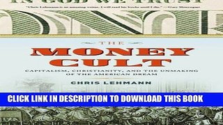 [FREE] EBOOK The Money Cult: Capitalism, Christianity, and the Unmaking of the American Dream