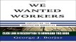[READ] EBOOK We Wanted Workers: Unraveling the Immigration Narrative BEST COLLECTION