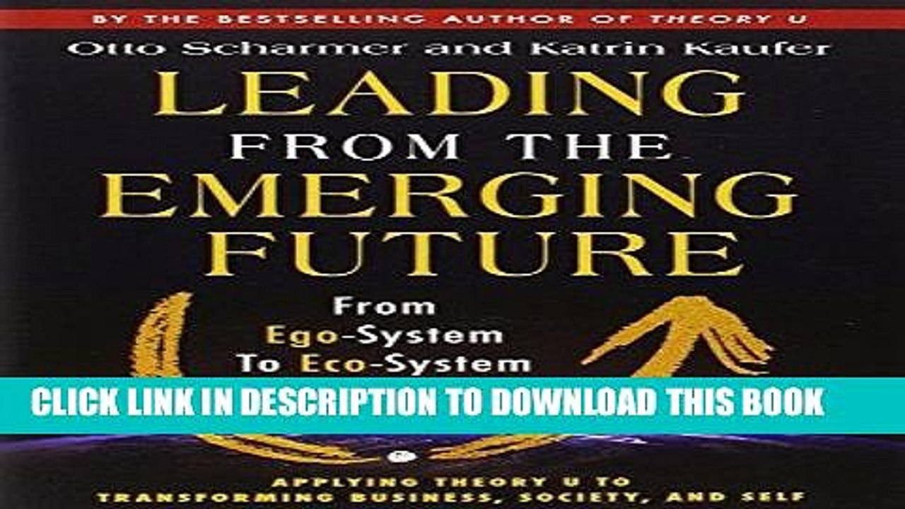 [PDF] Leading from the Emerging Future: From Ego-System to Eco-System Economies Full Online