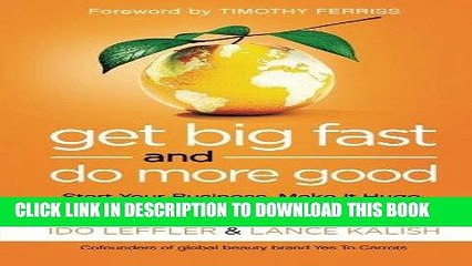 [PDF] Get Big Fast and Do More Good: Start Your Business, Make It Huge, and Change the World Full