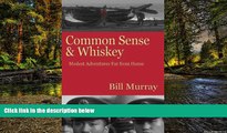 Must Have  Common Sense and Whiskey: Travel Adventures Far from Home  Full Ebook