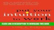 [READ] EBOOK Put Your Intuition to Work: How to Supercharge Your Inner Wisdom to Think Fast and