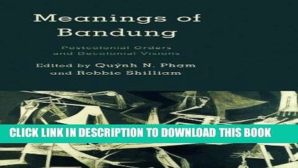 Read Now Meanings of Bandung: Postcolonial Orders and Decolonial Visions (Kilombo: International