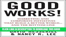 [READ] EBOOK Good Works!: Marketing and Corporate Initiatives that Build a Better World...and the