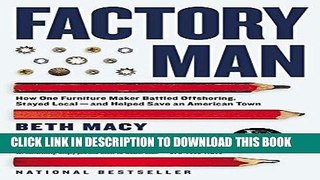 [READ] EBOOK Factory Man: How One Furniture Maker Battled Offshoring, Stayed Local - and Helped