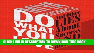 [FREE] EBOOK Do What You Love: And Other Lies About Success and Happiness BEST COLLECTION
