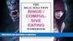 READ BOOK  The Real Solution Binge/Compulsive Eating Workbook FULL ONLINE