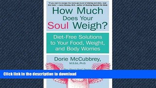 FAVORITE BOOK  How Much Does Your Soul Weigh?: Diet-Free Solutions to Your Food, Weight, and Body