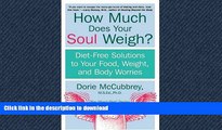 FAVORITE BOOK  How Much Does Your Soul Weigh?: Diet-Free Solutions to Your Food, Weight, and Body