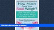 FAVORITE BOOK  How Much Does Your Soul Weigh?: Diet-Free Solutions to Your Food, Weight, and Body