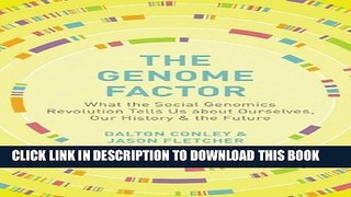 Read Now The Genome Factor: What the Social Genomics Revolution Reveals about Ourselves, Our