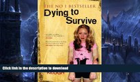 GET PDF  Dying to Survive: Surviving Drug Addiction: A Personal Journey through Drug Addiction