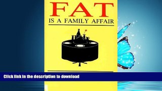 READ BOOK  Fat is a Family Affair FULL ONLINE