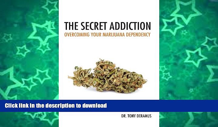 EBOOK ONLINE  The Secret Addiction: Overcoming Your Marijuana Dependency  PDF ONLINE