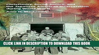 Read Now Christianity, Social Justice, and the Japanese American Incarceration during World War II