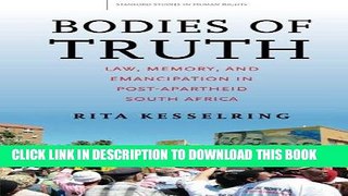 Read Now Bodies of Truth: Law, Memory, and Emancipation in Post-Apartheid South Africa (Stanford