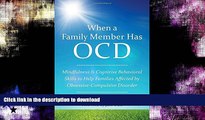 FAVORITE BOOK  When a Family Member Has OCD: Mindfulness and Cognitive Behavioral Skills to Help